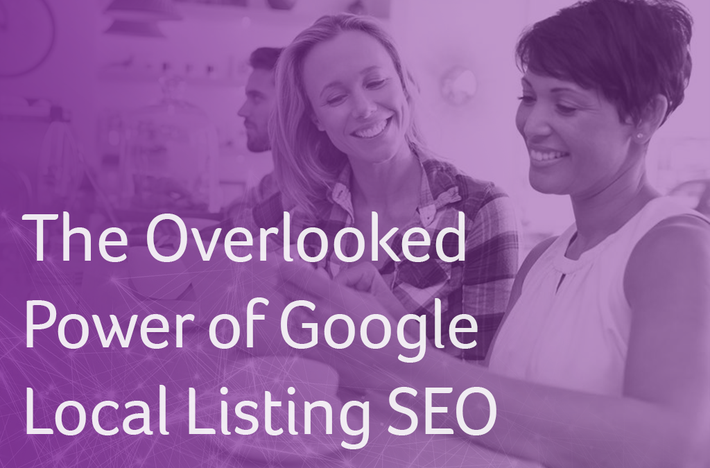 The Overlooked Power of Google Local Listing SEO