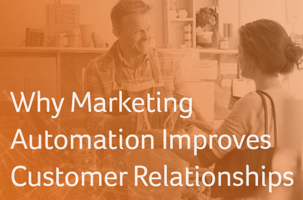 Why Marketing Automation Improves Customer Relationships