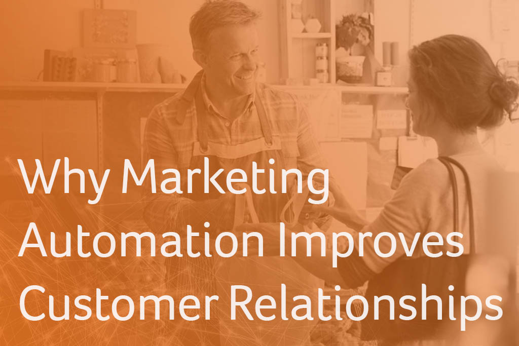 Why Marketing Automation Improves Customer Relationships