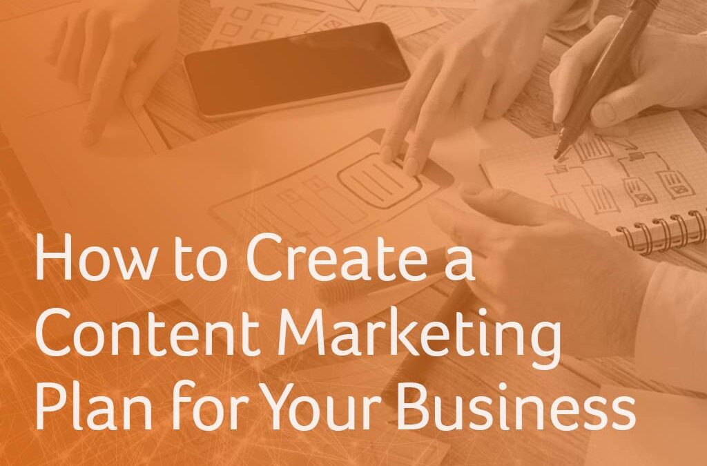 How to Create a Content Marketing Plan for Your Business