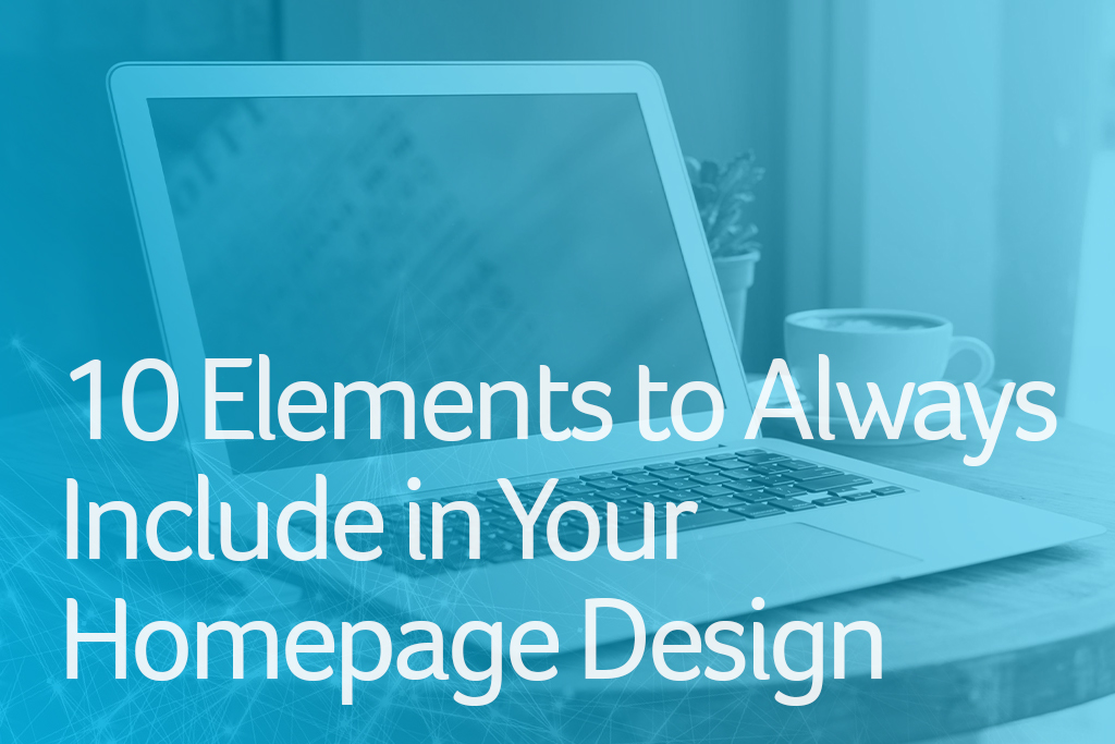 10 Elements to Always Include in Your Homepage Design