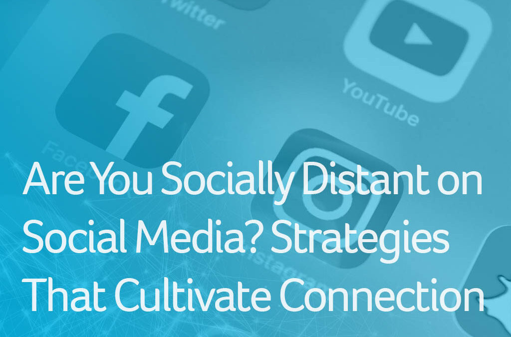 Are You Socially Distant on Social Media? Strategies that Cultivate Connection
