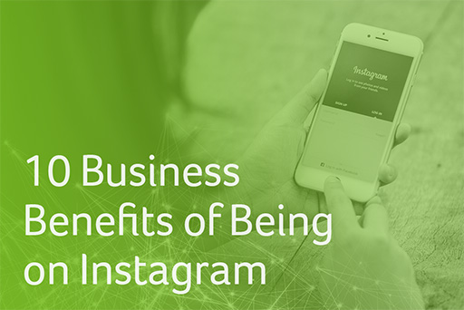 10 Business Benefits of Being on Instagram