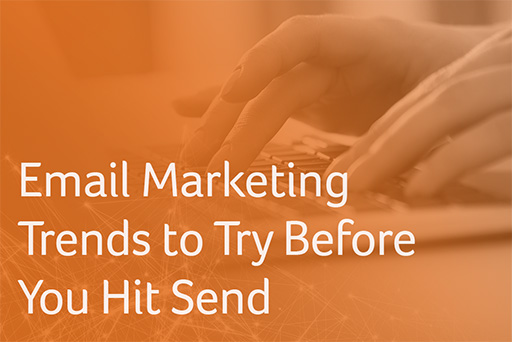 Email Marketing Trends to Try Before You Hit Send