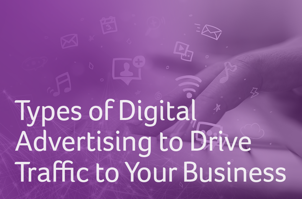 Types of Digital Advertising to Drive Traffic to Your Business