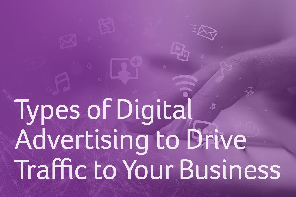 Types of Digital Advertising to Drive Traffic to Your Business