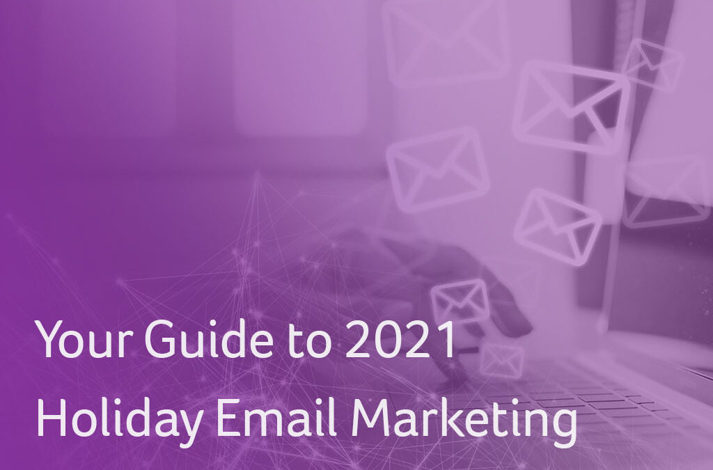 Your Guide to 2021 Holiday Email Marketing